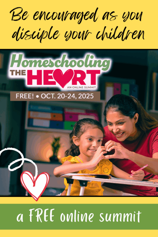 A smiling mother and daughter sit at a table, making a heart shape with their fingers. Text reads "Homeschooling the Heart, Oct. 20-24, 2025, free online summit." Other text reads, "Be encouraged as you disciple your children"