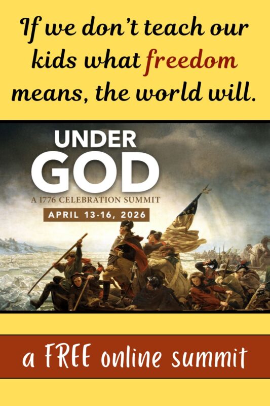 Yellow background with text: "If we don’t teach our kids what freedom means, the world will." Below, an image of "Washington Crossing the Delaware" with "Under God: A 1776 Celebration Summit, April 13-16, 2026." At the bottom, it states "a FREE online summit."